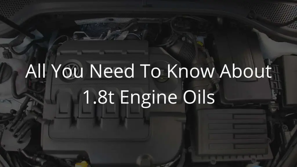 Everything You Need To Know About 1.8t Engine Oils