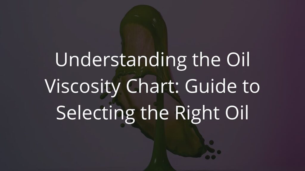 Oil Viscosity Chart: Guide to Selecting the Right Oil