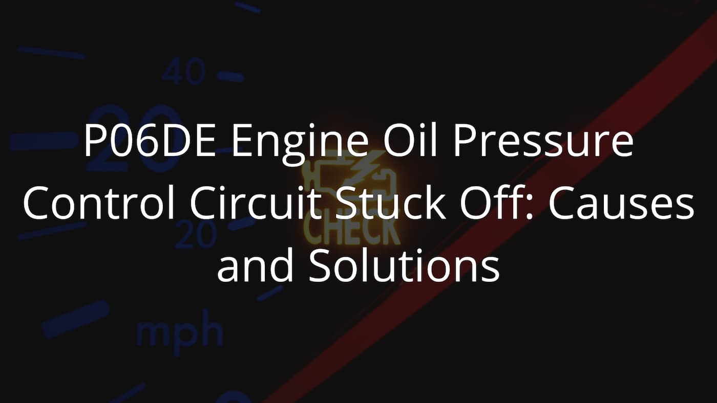 P06DE Engine Oil Pressure Control Circuit Stuck Off: Solved