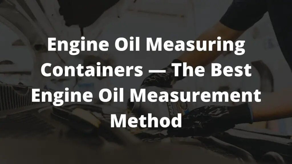 Engine oil measuring containers