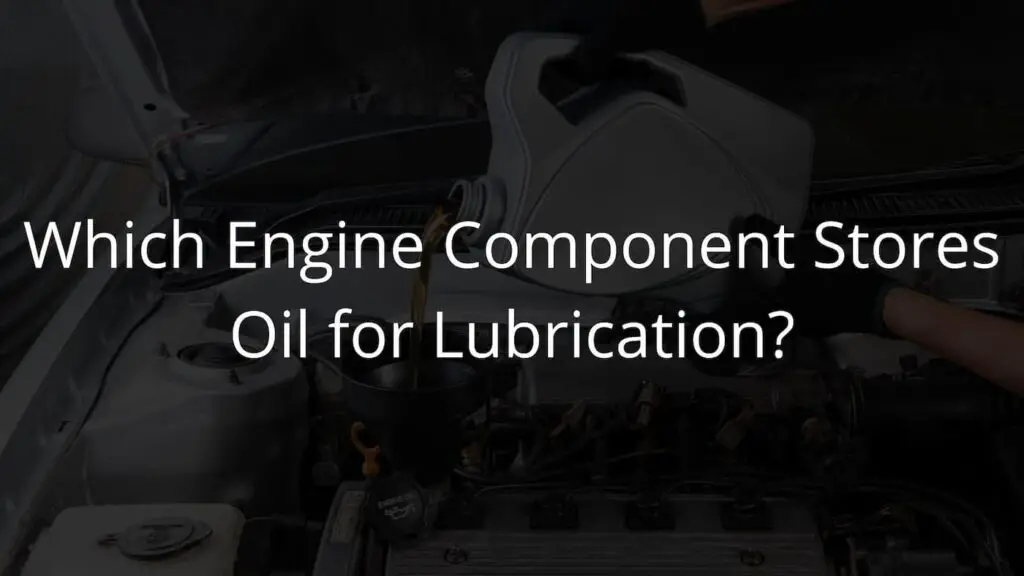 Which Engine Component Stores Oil for Lubrication