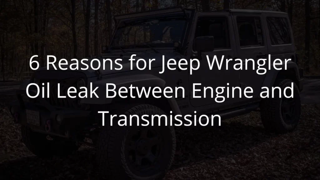 Jeep Wrangler Oil Leak Between Engine and Transmission