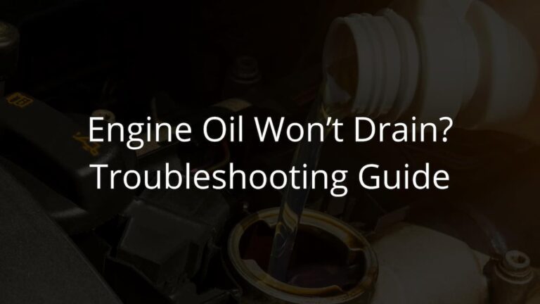 Engine Oil Won’t Drain? Troubleshooting Guide