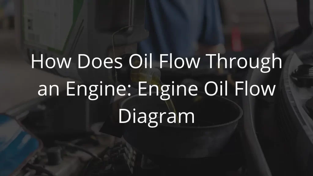 How Does Oil Flow Through an Engine Engine Oil Flow Diagram