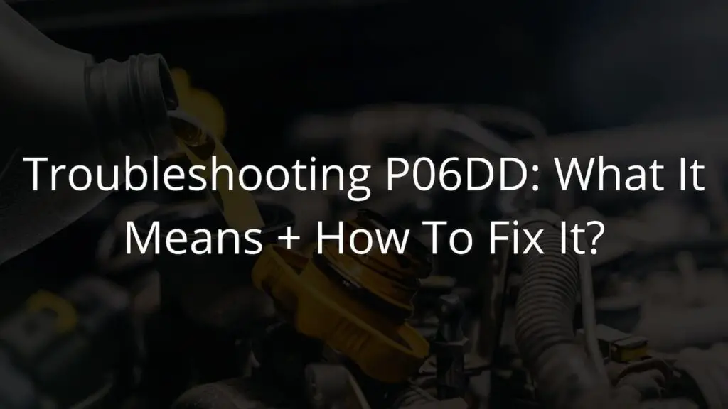 Troubleshooting P06DD What It Means + How To Fix It