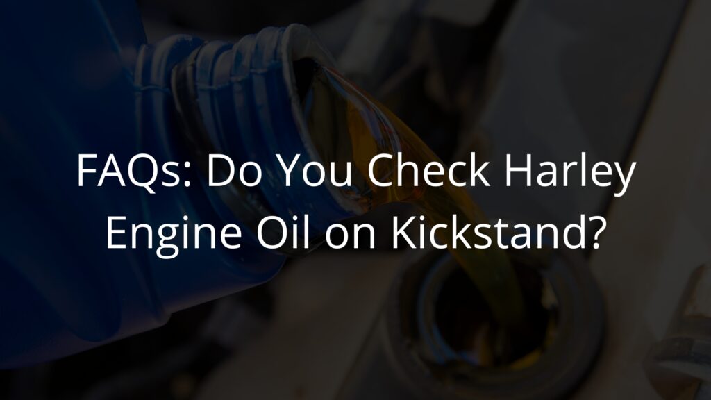 Do you check harley engine oil on kickstand
