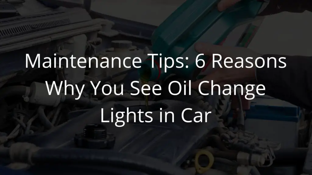 Maintenance Tips 6 Reasons Why You See Oil Change Lights in Car