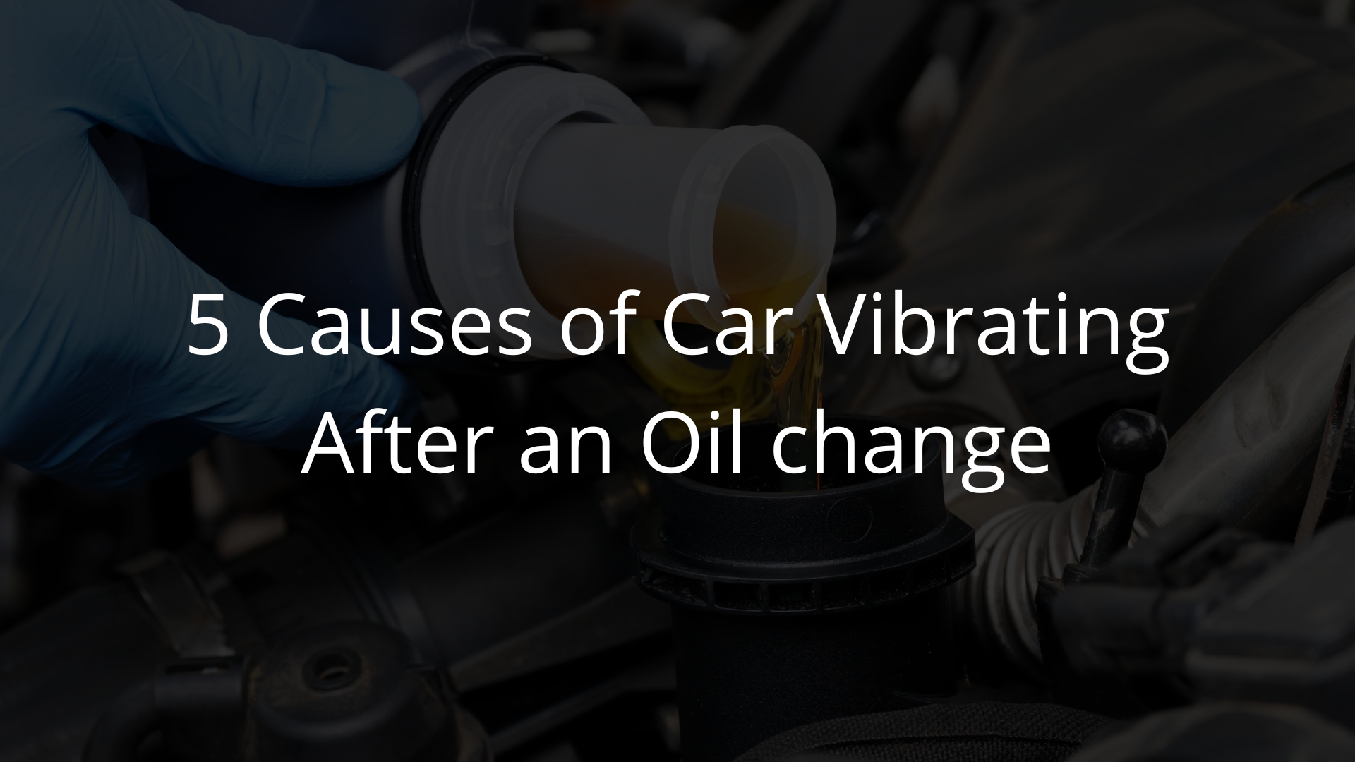 why-does-car-vibrates-after-oil-change-5-reasons