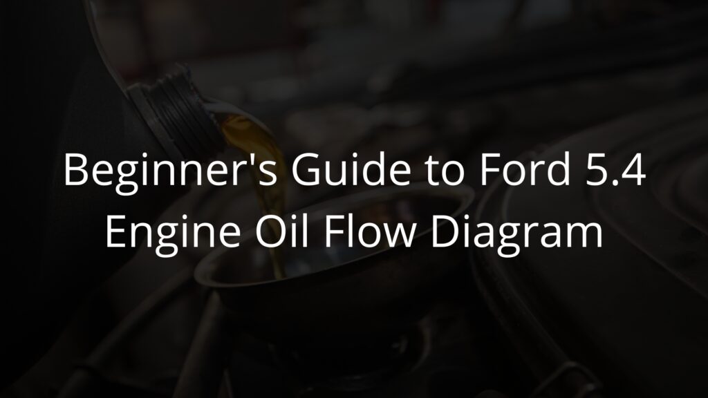 Beginner's Guide to Ford 5.4 Engine Oil Flow Diagram