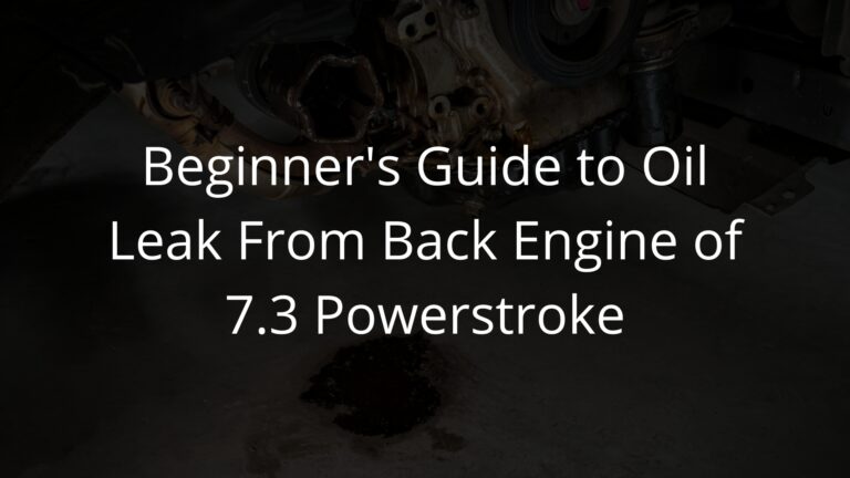7.3 Powerstroke: Troubleshooting Oil Leak From Back Engine