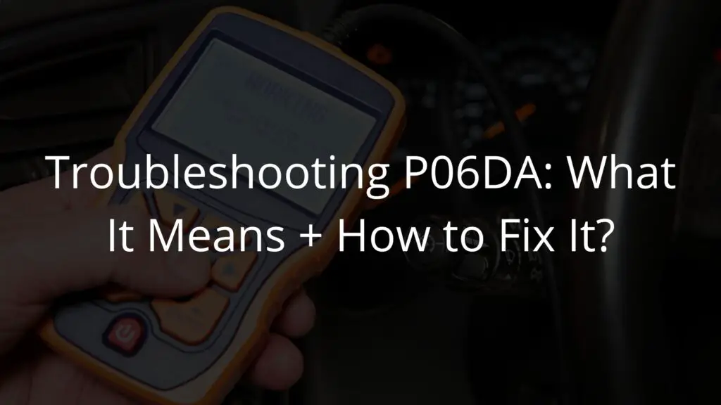 Troubleshooting P06DA What It Means + How to Fix It
