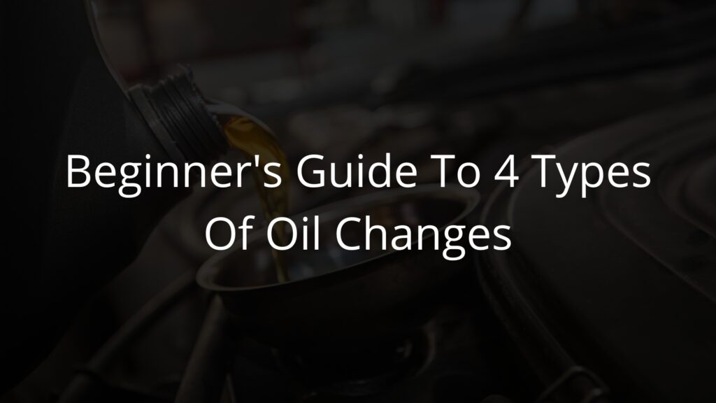 Beginner's Guide To 4 Types Of Oil Changes