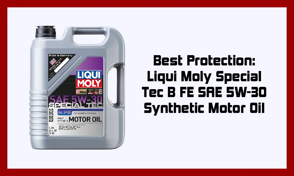 Best Protection: Liqui Moly Special Tec B FE SAE 5W-30 Synthetic Motor Oil.