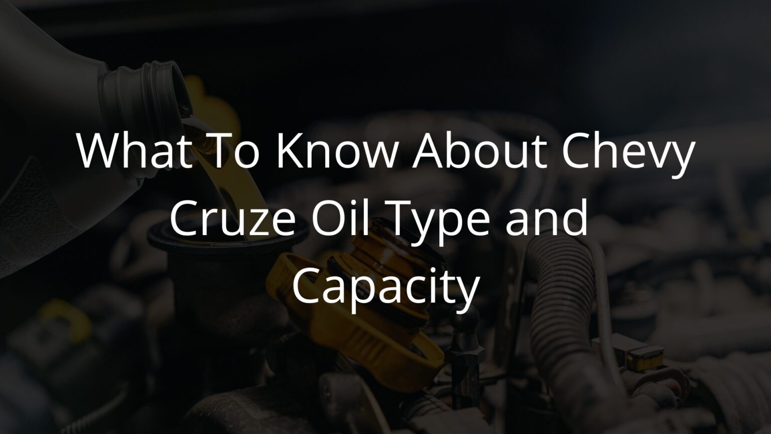 beginner-s-guide-to-chevy-cruze-oil-type-and-capacity