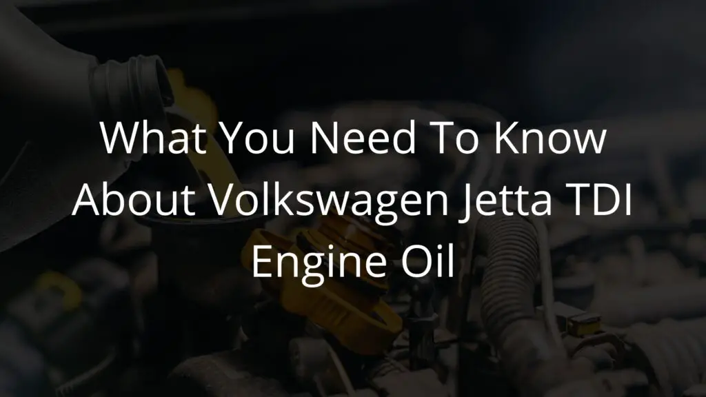 What You Need To Know About Volkswagen Jetta TDI Engine Oil