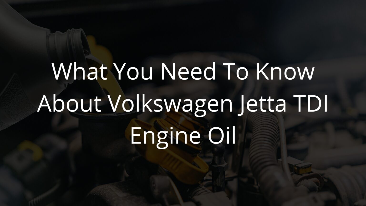 Beginner’s Guide to Volkswagen Jetta TDI Engine Oil