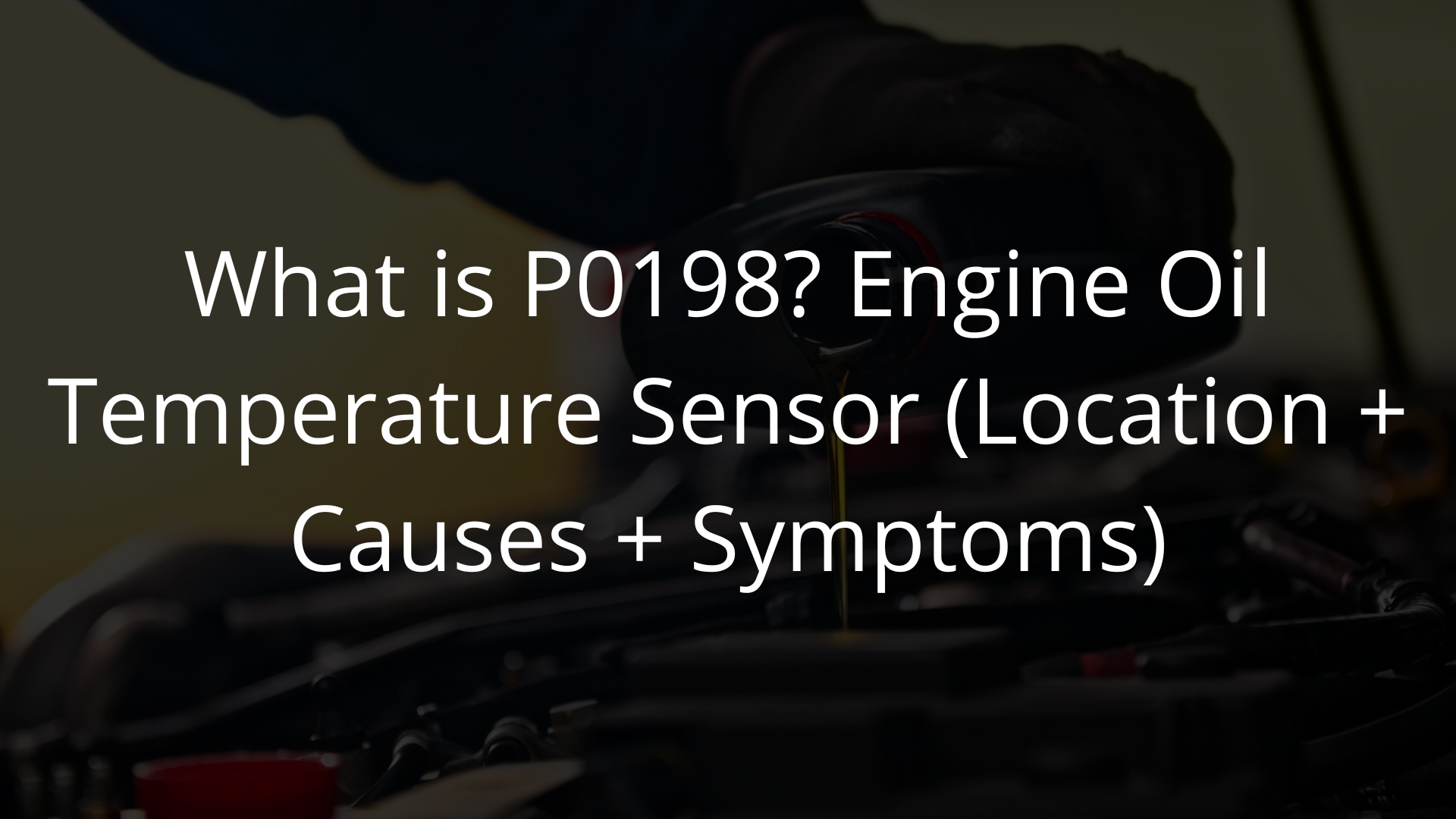 What is P0198? Engine Oil Temperature Sensor