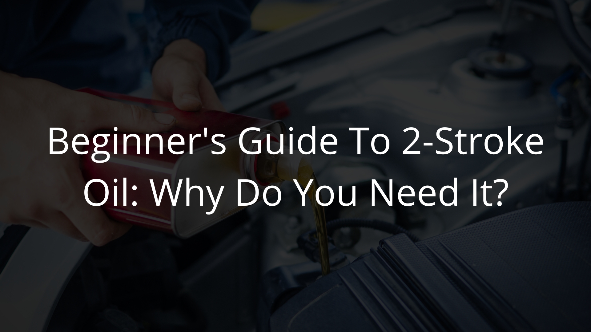 Car Owner's Guide Why Do You Need a Special 2Stroke Oil?