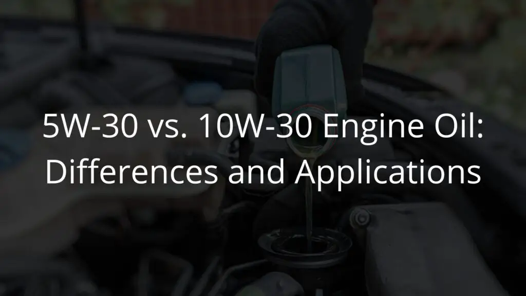 5W-30 vs. 10W-30 Engine Oil Differences and Applications