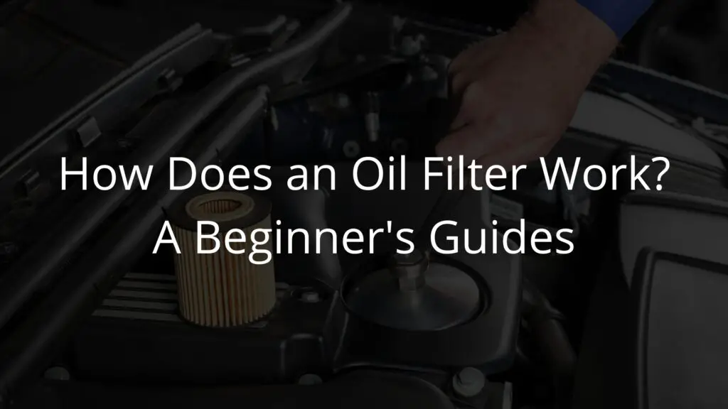 How Does an Oil Filter Work A Beginner's Guide