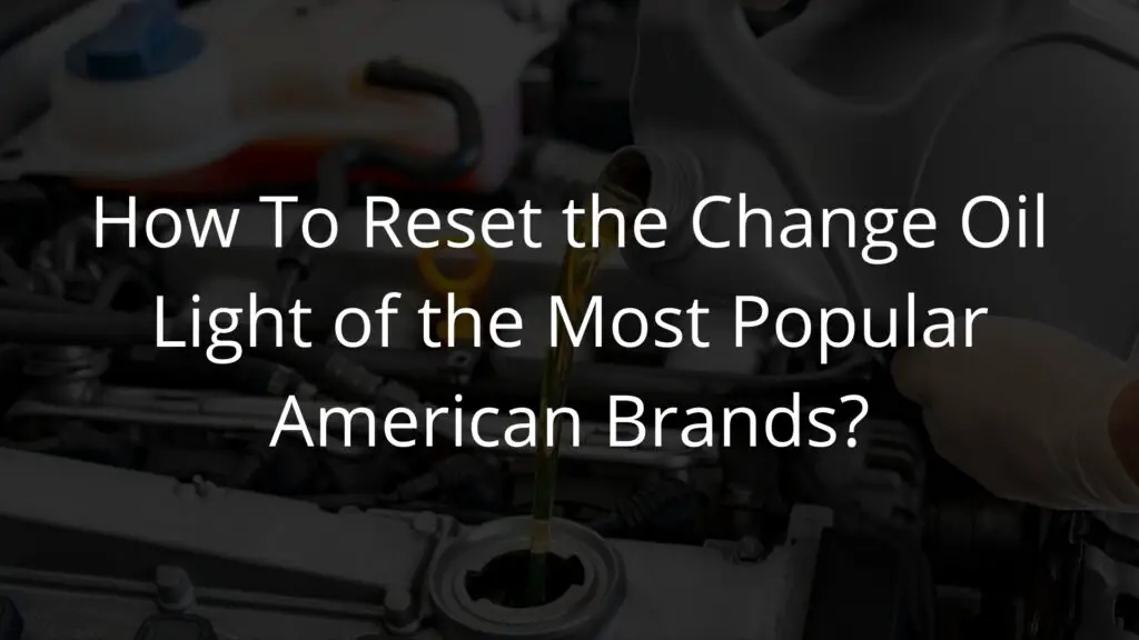 How To Reset the Change Oil Light of the Most Popular American Brands