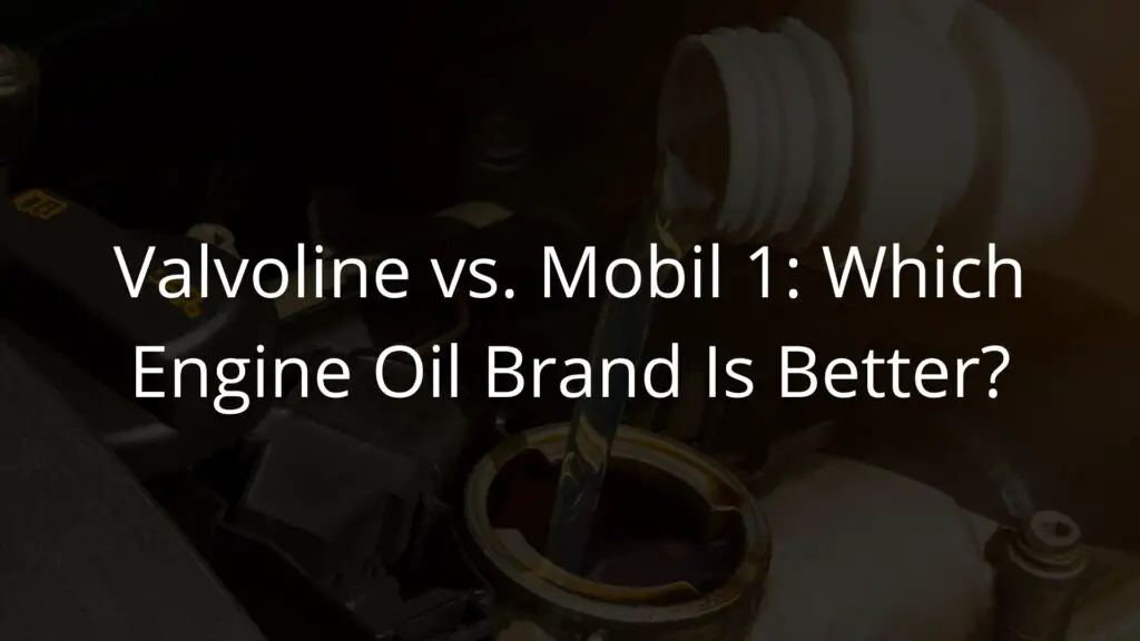Valvoline vs. Mobil 1 Which Engine Oil Brand Is Better.