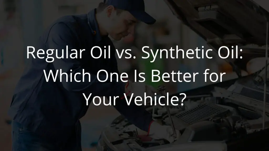 Regular Oil vs Synthetic Oil Unveiling the Pros and Cons