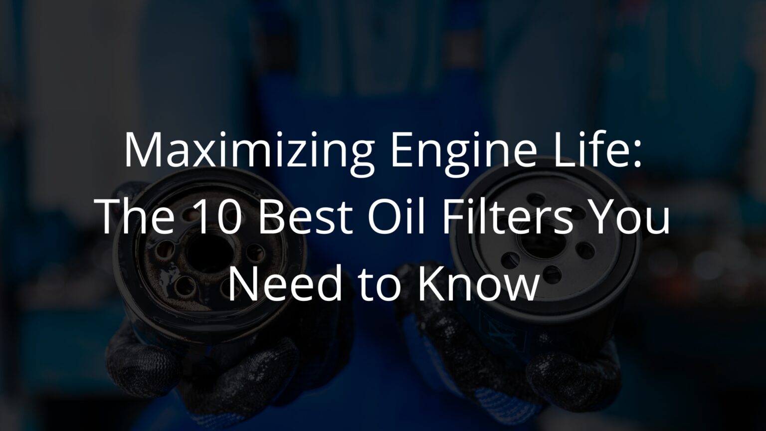 Top 10 Best Oil Filters Expert Picks