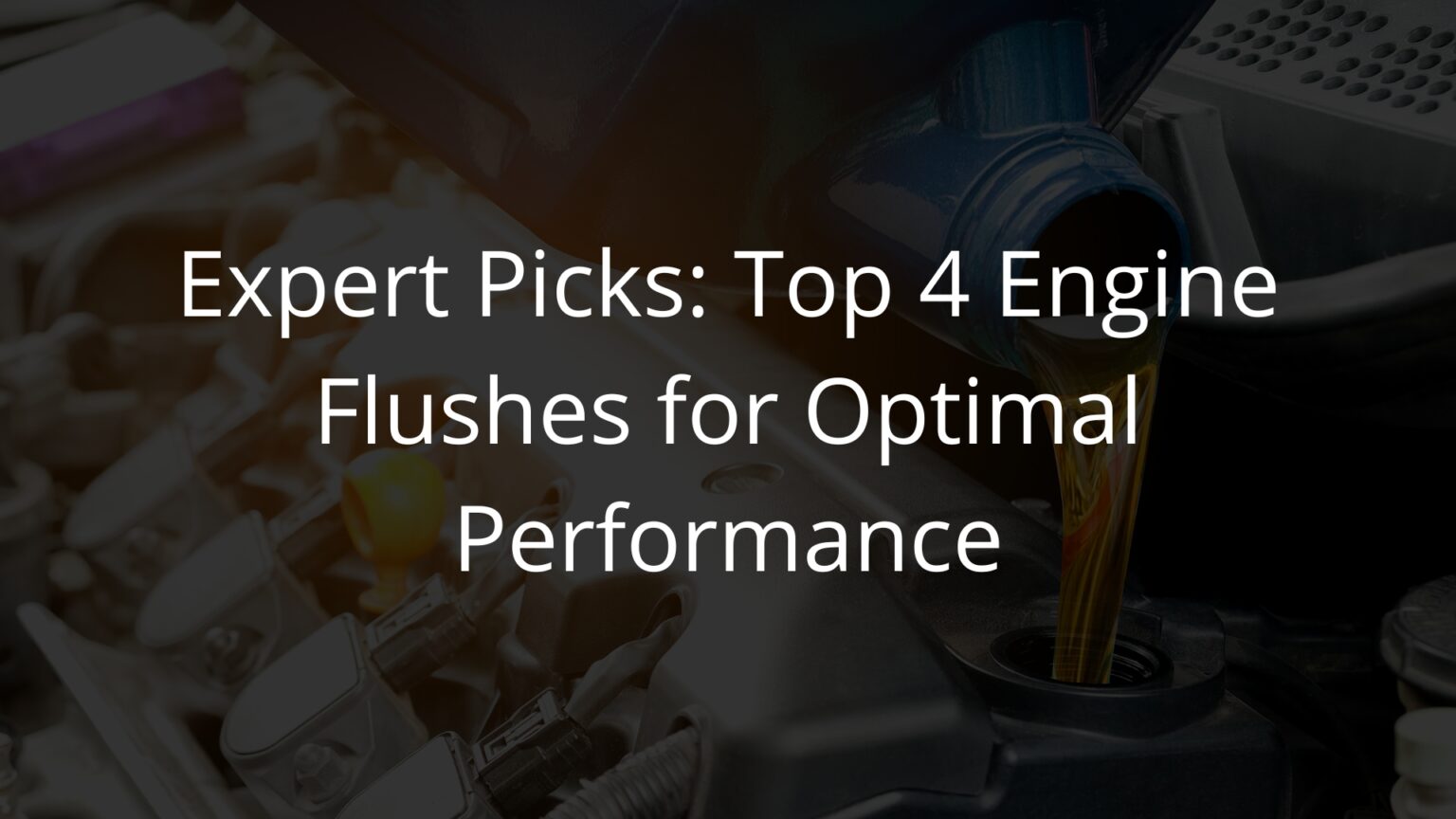 Boost Engine Performance with Our 4 Best Engine Flush Picks