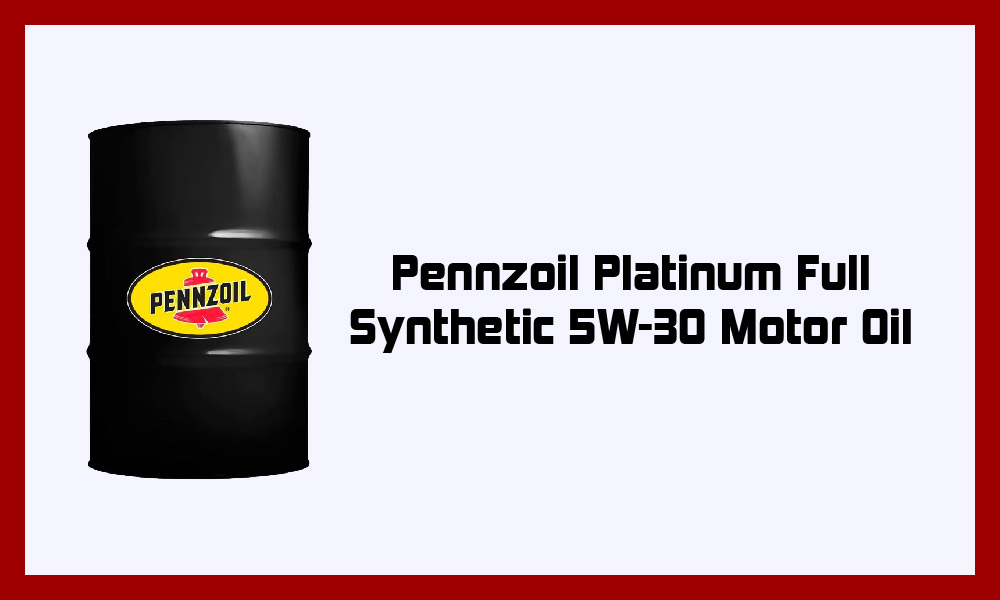 Pennzoil Platinum Full Synthetic 5W-30 Motor Oil.
