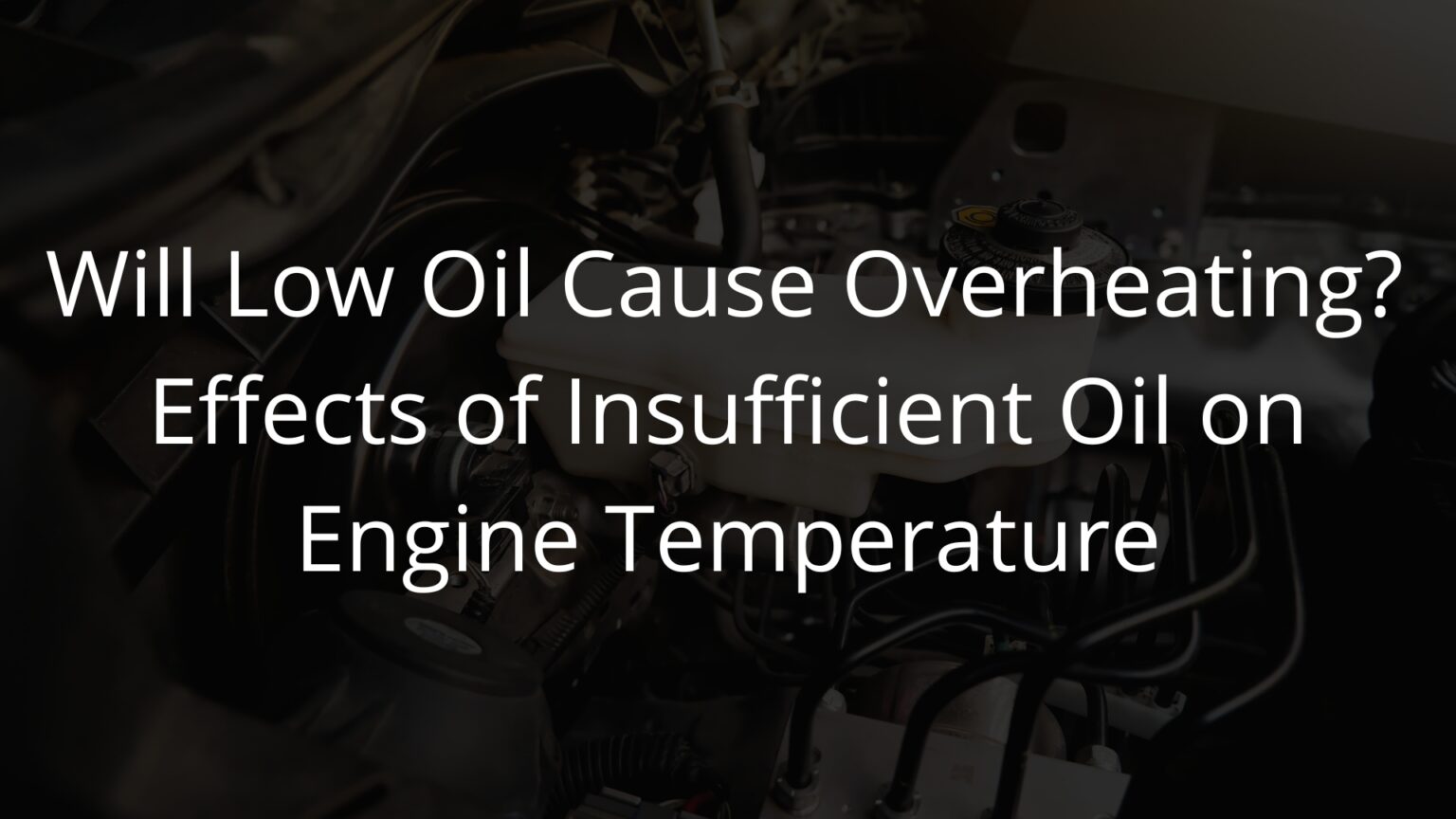 Will Low Oil Cause Overheating? Exploring the Connection