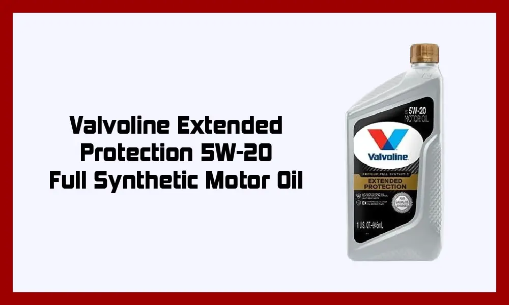 Valvoline Extended Protection 5W-20 Full Synthetic Motor Oil.