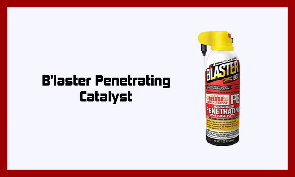 B'laster Penetrating Catalyst.