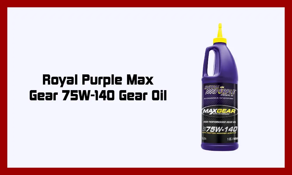 Royal Purple Max Gear 75W-140 Gear Oil.