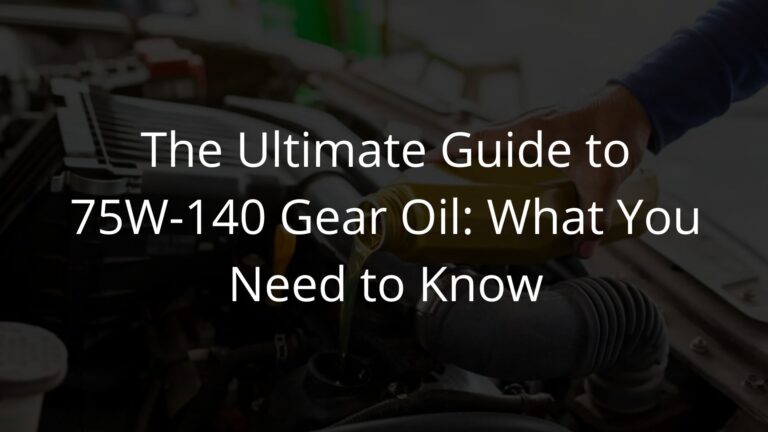 The-Ultimate-Guide-to-75W-140-Gear-Oil-What-You-Need-to-Know.